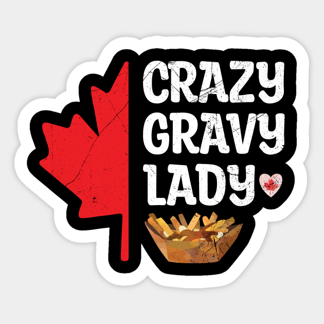 Crazy Gravy Lady Quote for a Poutine Girl Funny Poutine Sticker